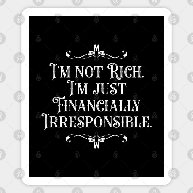 I'm Not Rich. I'm Just Financially Irresponsible 4 - Funny Magnet by Vector-Artist